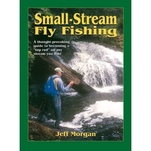 Small-Stream Fly Fishing - Jeff Morgan
