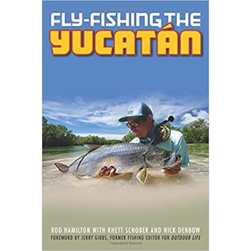 Fly-Fishing the Yucatan : Hamilton, Rod, Schober, Rhett, Denbow